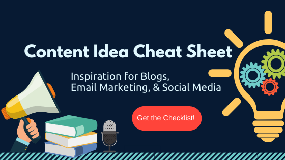 Content Idea Cheat Sheet: Inspiration for Blogs, Email Marketing, & Social Media
