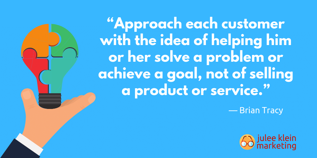 Blog Banner text: Approach each customer with the idea of helping him or her solve a problem or achieve a goal, not of selling a product or service. Quote by Brian Tracy.